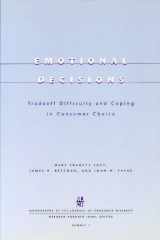 9780226534336-0226534332-Emotional Decisions: Tradeoff Difficulty and Coping in Consumer Choice