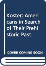 9780451091987-0451091981-Koster: Americans in Search of Their Prehistoric Past