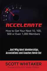 9781949150841-1949150844-Accelerate: How to Get Your Next 10, 100, 500, or Even 1,000 Members