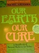 9780918282095-0918282098-Our Earth Our Cure: A Handbook of Natural Medicine for Today