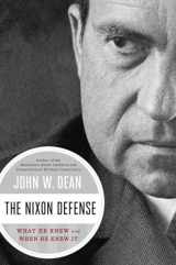 9780670025367-0670025364-The Nixon Defense: What He Knew and When He Knew It