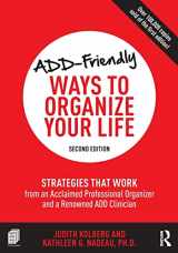 9781138190740-1138190748-ADD-Friendly Ways to Organize Your Life: Strategies that Work from an Acclaimed Professional Organizer and a Renowned ADD Clinician
