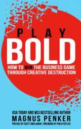 9781637350652-1637350651-Play Bold: How to Win the Business Game through Creative Destruction