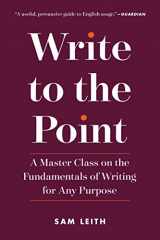 9781615194629-1615194622-Write to the Point: A Master Class on the Fundamentals of Writing for Any Purpose