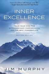 9781734654806-1734654805-INNER EXCELLENCE: Train Your Mind for Extraordinary Performance and the Best Possible life