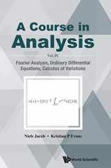 9789813273511-9813273518-COURSE IN ANALYSIS, A - VOL. IV: FOURIER ANALYSIS, ORDINARY DIFFERENTIAL EQUATIONS, CALCULUS OF VARIATIONS
