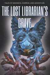 9781956917000-1956917004-The Lost Librarian's Grave: Tales of Madness, Horror, and Adventure