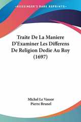 9781104926380-1104926385-Traite De La Maniere D'Examiner Les Differens De Religion Dedie Au Roy (1697) (French Edition)