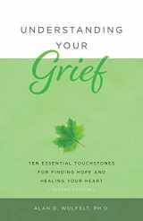 9781617223075-1617223077-Understanding Your Grief: Ten Essential Touchstones for Finding Hope and Healing Your Heart