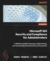 9781837638376-1837638373-Microsoft 365 Security and Compliance for Administrators: A definitive guide to planning, implementing, and maintaining Microsoft 365 security posture