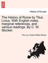 9781241427344-1241427348-The History of Rome by Titus Livius. with English Notes, Marginal References, and Various Readings. by C. W. Stocker. Vol. I, Part I