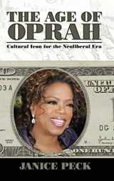 9781594514685-1594514682-The Age of Oprah: Cultural Icon for the Neoliberal Era (Media and Power)