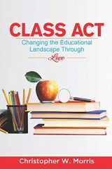 9780578567211-0578567210-Class Act: Changing the Educational Landscape Through Love