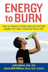 9780470277416-0470277416-Energy to Burn: The Ultimate Food and Nutrition Guide to Fuel Your Active Life