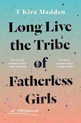 9781635571851-1635571855-Long Live the Tribe of Fatherless Girls: A Memoir