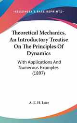 9780548964019-0548964017-Theoretical Mechanics, An Introductory Treatise On The Principles Of Dynamics: With Applications And Numerous Examples (1897)