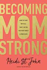 9781496412652-1496412656-Becoming MomStrong: How to Fight with All That's in You for Your Family and Your Faith