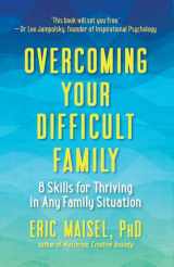 9781608684519-1608684512-Overcoming Your Difficult Family: 8 Skills for Thriving in Any Family Situation