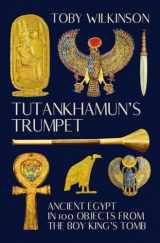 9780393531701-0393531708-Tutankhamun's Trumpet: Ancient Egypt in 100 Objects from the Boy-King's Tomb