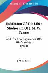 9781120194114-1120194113-Exhibition Of The Liber Studiorum Of J. M. W. Turner: And Of A Few Engravings After His Drawings (1904)