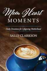 9781496432100-149643210X-Mom Heart Moments: Daily Devotions for Lifegiving Motherhood