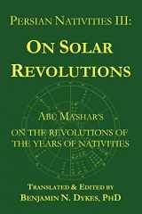 9781934586136-1934586137-Persian Nativities III: Abu Ma'shar on Solar Revolutions