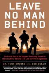 9781635767797-1635767792-Leave No Man Behind: The Untold Story of the Rangers’ Unrelenting Search for Marcus Luttrell, the Navy SEAL Lone Survivor in Afghanistan