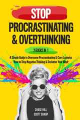 9781077392168-1077392168-Stop Procrastinating & Overthinking : 2 Books in 1: A Simple Guide to Overcome Procrastination and Cure Laziness + How to Stop Negative Thinking and Declutter Your Mind