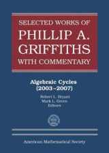 9781470436575-1470436574-Selected Works of Philip A. Griffiths With Commentary: Algebraic Cycles (Collected Works) (Collected Works, 26)