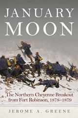 9780806164786-0806164786-January Moon: The Northern Cheyenne Breakout from Fort Robinson, 1878–1879