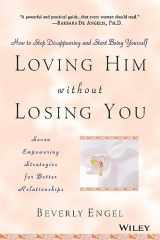 9780471409793-0471409790-Loving Him without Losing You: How to Stop Disappearing and Start Being Yourself