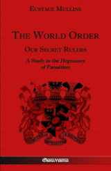 9781910220344-1910220345-The World Order - Our Secret Rulers: A Study in the Hegemony of Parasitism
