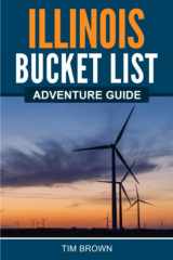 9781955149457-1955149453-Illinois Bucket List Adventure Guide: Explore 100 Offbeat Destinations You Must Visit!