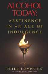 9781934749524-1934749524-Alcohol Today: Abstinence in an Age of Indulgence