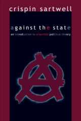 9780791474488-0791474488-Against the State: An Introduction to Anarchist Political Theory