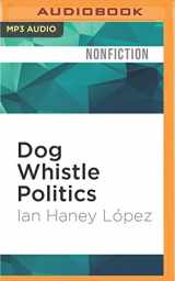 9781522693550-1522693556-Dog Whistle Politics