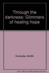 9780870292569-0870292560-Through the darkness: Glimmers of healing hope