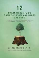 9781592858217-159285821X-12 Smart Things to Do When the Booze and Drugs Are Gone: Choosing Emotional Sobriety through Self-Awareness and Right Action (Berger 12)