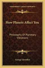 9781162925622-1162925620-How Planets Affect You: Philosophy Of Planetary Vibrations