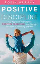 9781695695252-1695695259-Positive Discipline: New Approach to Discipline, Positive Parenting, and Everyday Solutions to Parenting Problems