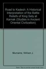 9780918986672-0918986672-The Road to Kadesh: A Historical Interpretation of the Battle Reliefs of King Sety I at Karnak (Studies in Ancient Oriental Civilization)
