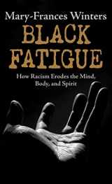 9781432886080-1432886088-Black Fatigue: How Racism Erodes the Mind, Body,and Spirit (Thorndike Press Large Print Black Voices)