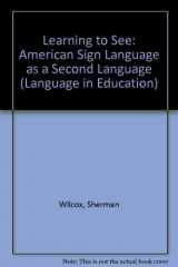 9780135246795-0135246792-Learning to See: American Sign Language As a Second Language (Language in Education)
