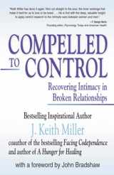 9781558744615-1558744614-Compelled to Control: Recovering Intimacy in Broken Relationships