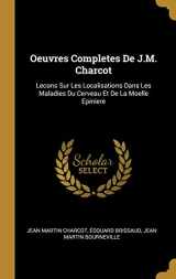 9780270325522-0270325522-Oeuvres Completes De J.M. Charcot: Lecons Sur Les Localisations Dans Les Maladies Du Cerveau Et De La Moelle Epiniere (French Edition)
