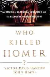 9780684844534-0684844532-Who Killed Homer?: The Demise of Classical Education and the Recovery of Greek Wisdom