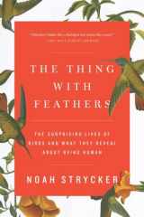9781594633416-159463341X-The Thing with Feathers: The Surprising Lives of Birds and What They Reveal About Being Human