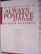 9780970948359-0970948352-Building and Maintaining an Always Positive Attitude in Your Business