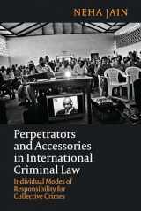 9781849464550-1849464553-Perpetrators and Accessories in International Criminal Law: Individual Modes of Responsibility for Collective Crimes