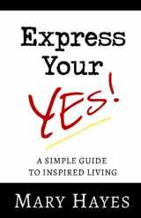 9781096515449-109651544X-Express Your YES!: A SIMPLE GUIDE TO INSPIRED LIVING